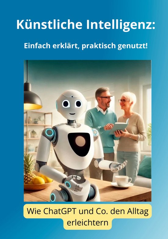 Künstliche Intelligenz: Einfach erklärt, praktisch genutzt ... - cover