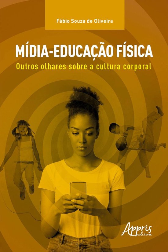 Mídia-Educação Física: Outros Olhares sobre a Cultura Co ... - cover