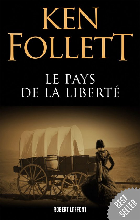 Couverture du livre de Ken Follett, Le pays de la liberté, avec un chariot couvert et une femme en tenue historique.