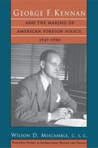 Princeton Studies in International History and Politics 43 - George F. Kennan and the Making of American Foreign Policy, 1947-1950