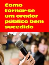 Como tornar-se um orador público bem-sucedido