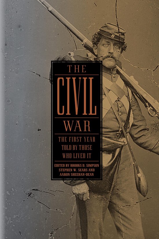 Library of America: The Civil War Collection 1 - The Civil War: The First Year Told by Those Who Lived It (LOA #212)