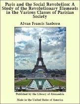 Paris and the Social Revolution: A Study of the Revolutionary Elements in the Various Classes of Parisian Society