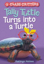 Class Critters 1 - Tally Tuttle Turns into a Turtle (Class Critters #1)