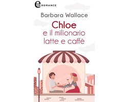 Amiche per sempre 2 - Chloe e il milionario latte e caffè (eLit)