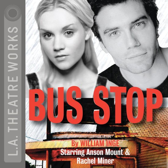 Affiche pour 'Bus Stop' avec Anson Mount et Rachel Miner. Texte : L.A. THEATRE WORKS, BUS STOP, By WILLIAM INGE, Starring Anson Mount & Rachel Miner.