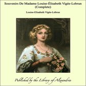 Souvenirs De Madame Louise-Élisabeth Vigée-Lebrun (Complete)