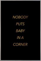 JUNIQE - Poster met kunststof lijst Nobody Puts Baby in a Corner