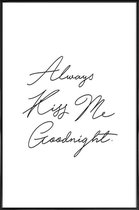 JUNIQE - Poster in kunststof lijst Always Kiss Me Goodnight -60x90