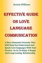 Effective Guide on Love Language Communication: A More Romantic Formula That Will Help You Understand And Speak Love Languages With Your Partner So As