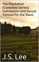 The Plantation (Complete Series): Humiliation and Sexual Torture for the Slave