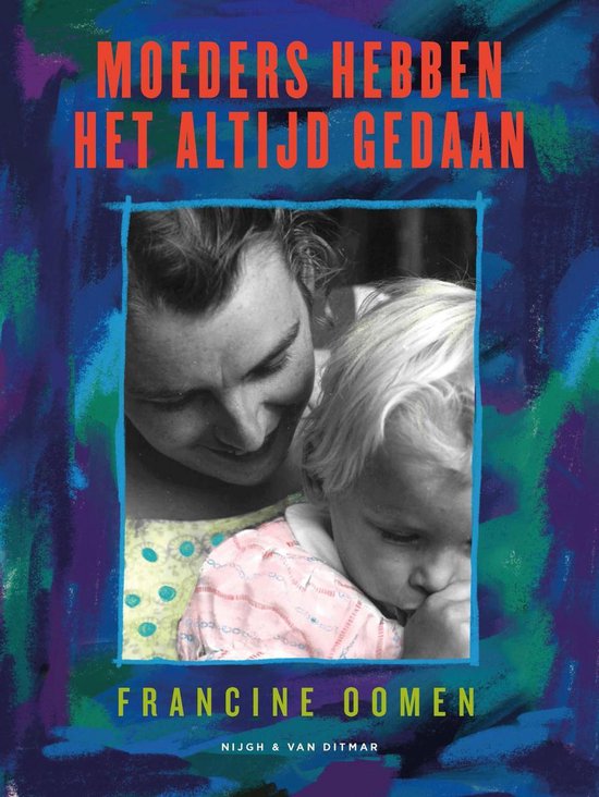 Boekcover met rode tekst "MOEDERS HEBBEN HET ALTIJD GEDAAN" en "FRANCINE OOMEN". Centraal een foto van een moeder en kind.