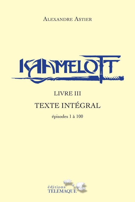 Kaamelott - livre III - Texte intégral - épisode 1 à 100 - cover