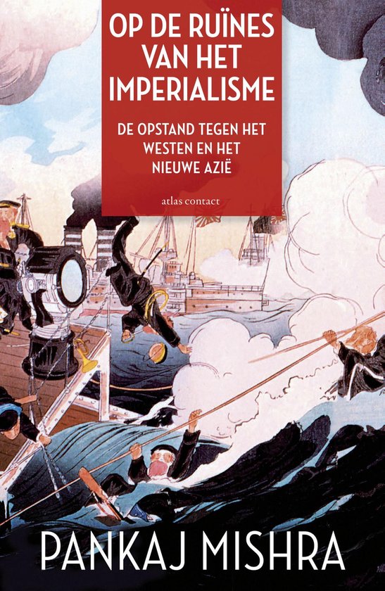 Boekomslag 'Op de ruïnes van het imperialisme'. Rode tekst op de voorgrond: 'OP DE RUÏNES VAN HET IMPERIALISME', 'DE OPSTAND TEGEN HET WESTEN EN HET NIEUWE AZIË'. Onderin staat 'PANKAJ MISHRA'. De illustratie toont een gevecht op zee met schepen en mannen die in het water vallen.