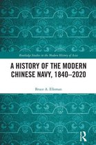 Routledge Studies in the Modern History of Asia - A History of the Modern Chinese Navy, 1840–2020
