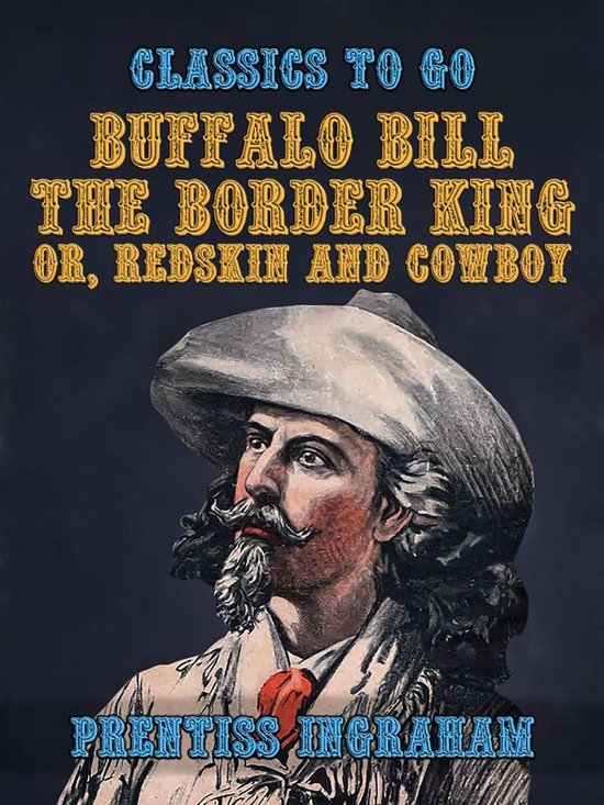 Classics To Go - Buffalo Bill, the Border King, or, Redskin  ... - cover