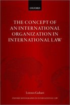 Oxford Monographs in International Law - The Concept of an International Organization in International Law