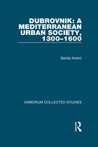 Variorum Collected Studies- Dubrovnik: A Mediterranean Urban Society, 1300–1600