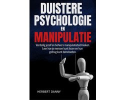 DUISTERE PSYCHOLOGIE EN MANIPULATIE: Verdedig jezelf en beheers manipulatietechnieken. Leer hoe je mensen kunt lezen en hun gedrag kunt beïnvloeden.