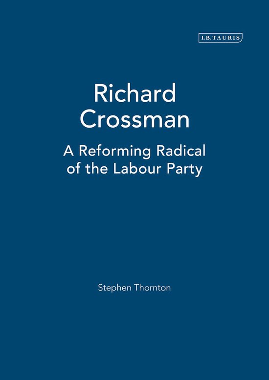 Richard Crossman: Pioneer of Welfare Provision and Labour Po ... - cover