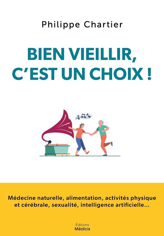 Bien vieillir, c'est un choix ! - Médecine naturelle, alime ... - cover