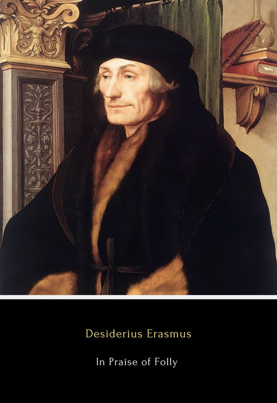 Portret van Desiderius Erasmus in een zwarte muts en met bont gevoerde mantel, met "In Praise of Folly" onderaan.