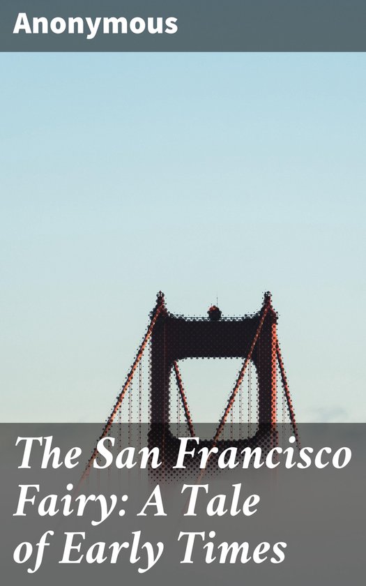 The San Francisco Fairy: A Tale of Early Times - cover