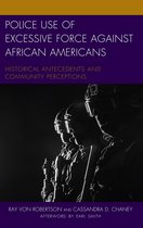 Policing Perspectives and Challenges in the Twenty-First Century - Police Use of Excessive Force against African Americans