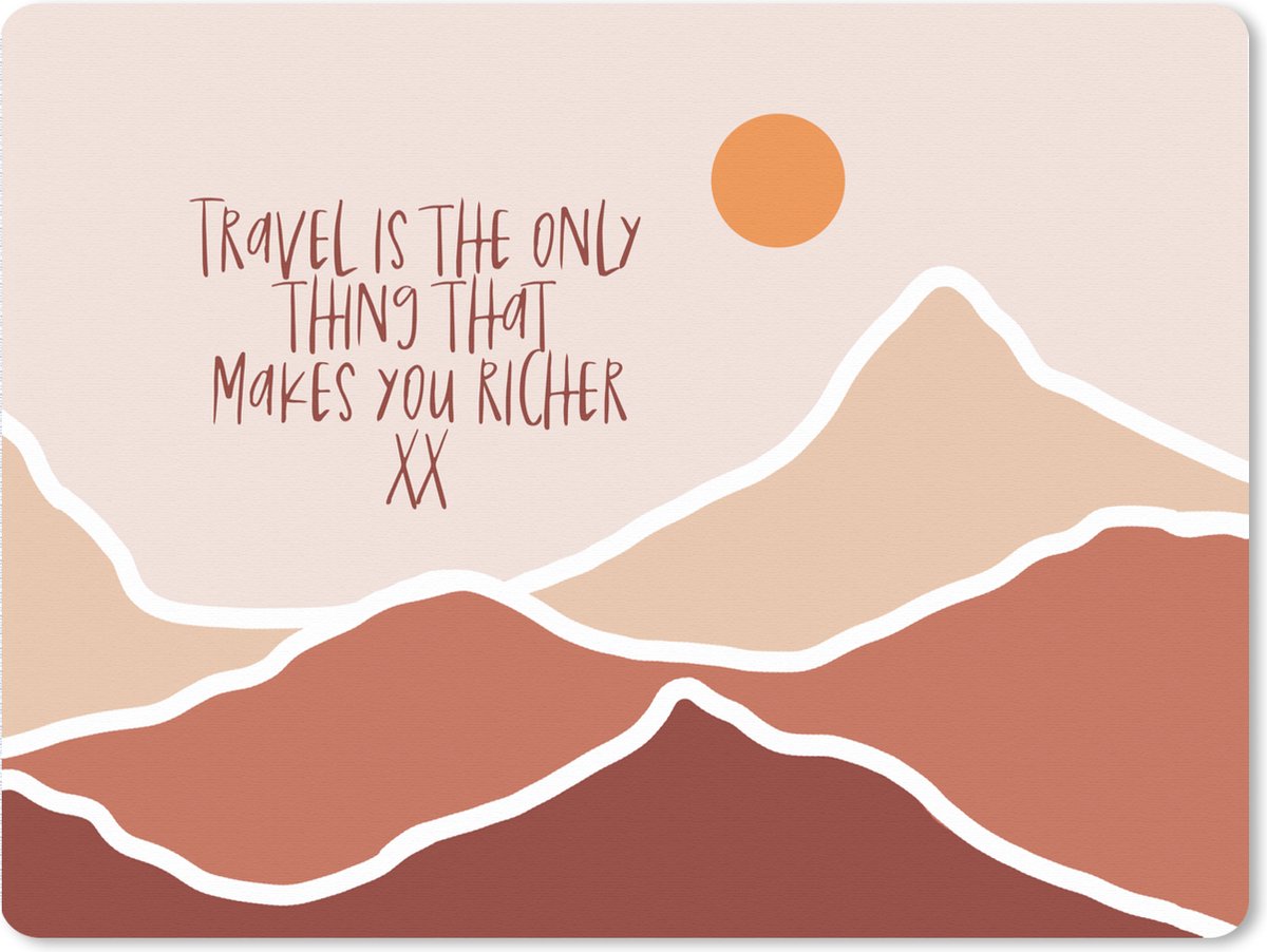 Muismat XXL 80x60 cm - Bureau onderlegger - Bureau mat Spreuken - Quotes - Travel is the only thing that makes you richer - Berg - Bureaumat - Gaming mousepad xl - Bureaulegger groot - Computer deskmat