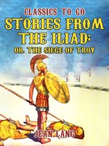 Classics To Go - Stories from the Iliad, Told to the Children Series