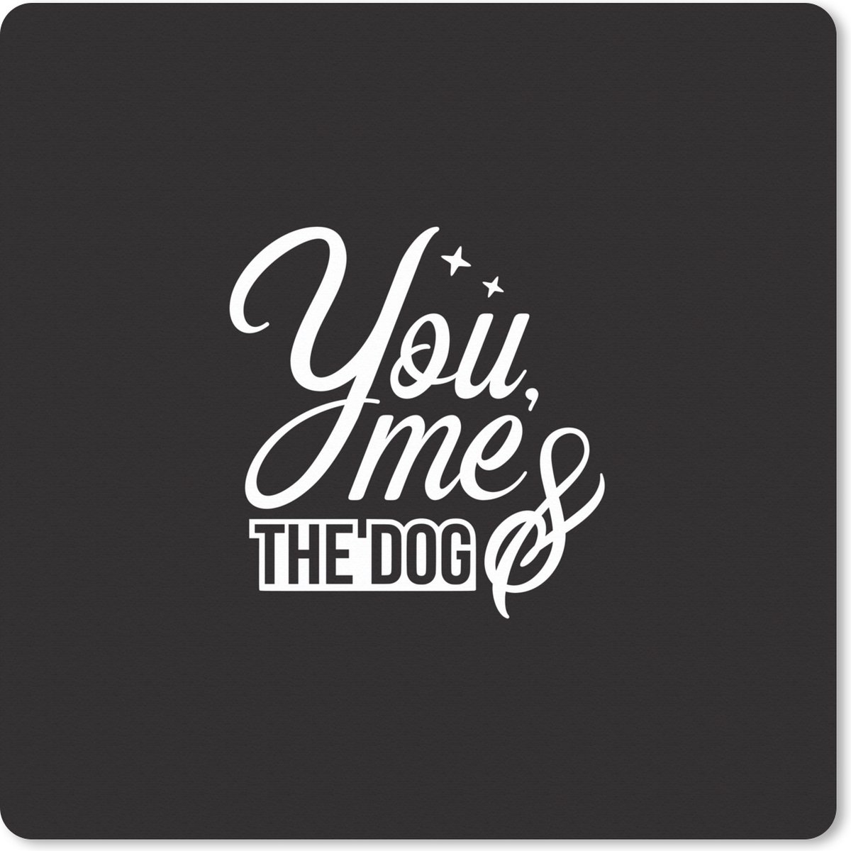 Muismat XXL 50x50 cm - Bureau onderlegger - Bureau mat Quotes - Spreuken - You, me and the dog - Hond - Bureaumat - Gaming mousepad xl - Bureaulegger groot - Computer deskmat