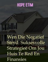 Wen Die Negatief Stryd: Suksesvolle Strategieë Om Jou Huis Te Red En Finansies