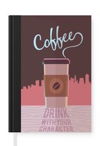 Notitieboek - Schrijfboek - Quotes - Spreuken - Koffie - Coffee drink with your character - Notitieboekje klein - A5 formaat - Schrijfblok