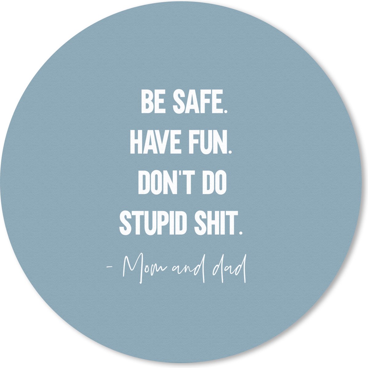 Muismat rond 40x40 cm - Mousepad Tiener - Spreuken - Vader - Be safe. Have fun - Ronde muismatten