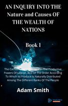 AN INQUIRY INTO THE Nature and Causes OF THE WEALTH OF NATIONS Book 1