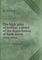 The high price of bullion, a proof of the depreciation of bank notes Third edition