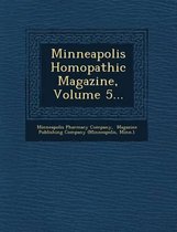 Minneapolis Homopathic Magazine, Volume 5...