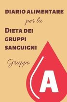 I Diari Della Dieta del Gruppo Sanguigno- Diario Alimentare per la Dieta dei Gruppi Sanguigni - Gruppo A
