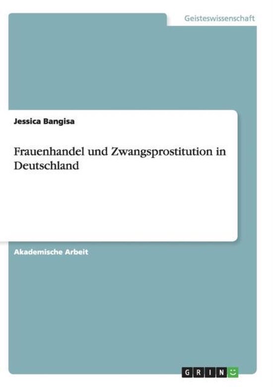 Frauenhandel Und Zwangsprostitution In Deutschland 9783668133365 Jessica Bangisa 6864