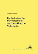 Studien Und Materialien Zum Oeffentlichen Recht- Die Bedeutung Des Europarechts Fuer Die Entwicklung Des Voelkerrechts