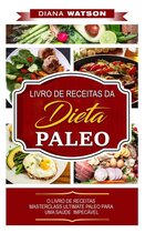 Dieta Paleo: LIVRO DE RECEITAS DA DIETA PALEO