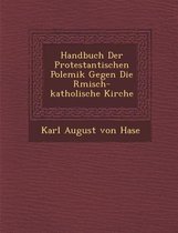 Handbuch Der Protestantischen Polemik Gegen Die R Misch-Katholische Kirche