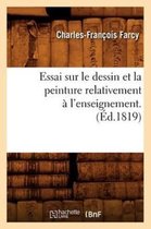 Essai Sur Le Dessin Et La Peinture Relativement � l'Enseignement . (�d.1819)