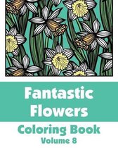 Fantastic Flowers Coloring Book (Volume 8)