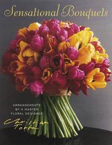 Sensational Bouquets by Christian Tortu