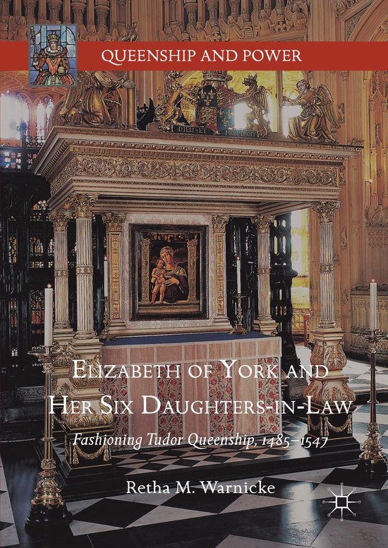 Queenship and Power Elizabeth of York and Her Six DaughtersinLaw