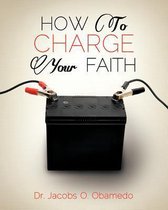 How to Charge Your Faith