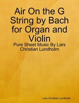 Air On the G String by Bach for Organ and Violin - Pure Sheet Music By Lars Christian Lundholm