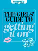 Cosmopolitan: The Girls' Guide to Getting It On: Everything You Ever Needed to Know about Great Sex