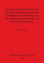 An Appraisal of the Skulls and Dentition of Ancient Egyptians Highlighting the Pathology and Speculating on the Influence of Diet and Environment